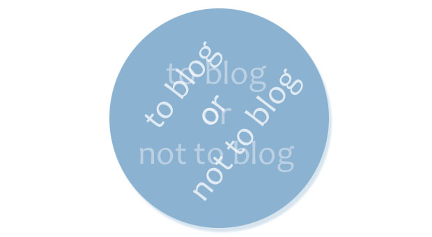 You are currently viewing To blog or not to blog . . .